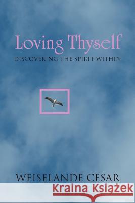 Loving Thyself: Discovering the Spirit Within Cesar, Weiselande 9781465369710 Xlibris Corporation - książka