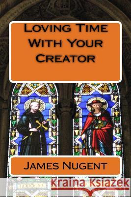 Loving Time With Your Creator Nugent, James 9781493668205 Createspace - książka