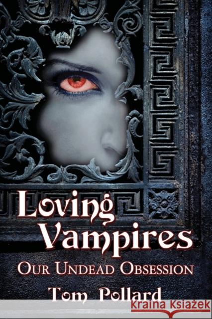 Loving Vampires: Our Undead Obsession Tom Pollard 9780786497782 McFarland & Company - książka