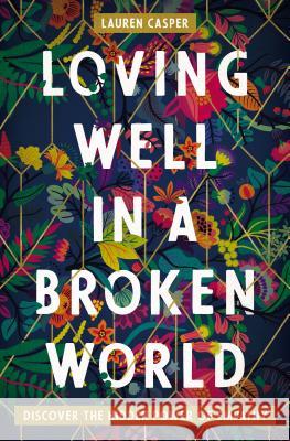 Loving Well in a Broken World: Discover the Hidden Power of Empathy Lauren Casper 9780718085551 Thomas Nelson - książka