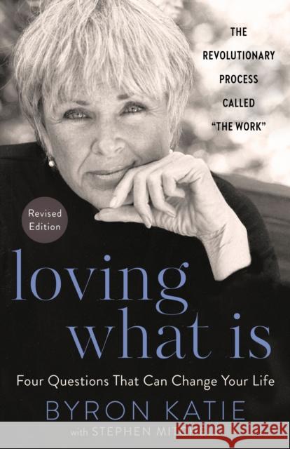 Loving What Is, Revised Edition: Four Questions That Can Change Your Life Byron Katie Stephen Mitchell 9780593234518 Harmony - książka