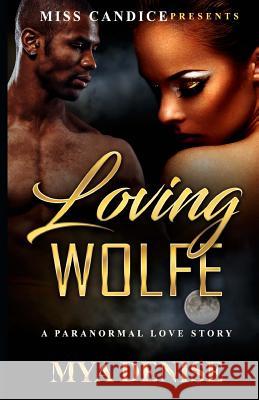 Loving Wolfe: A Paranormal Love Story Mya Denise 9781986288897 Createspace Independent Publishing Platform - książka