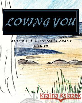 Loving You Audrey Clausen Audrey Clausen 9781463684600 Createspace - książka