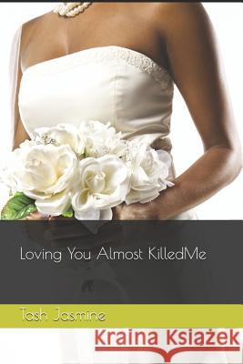 Loving You Almost Killed Me! Tash Jasmine 9781719360531 Createspace Independent Publishing Platform - książka