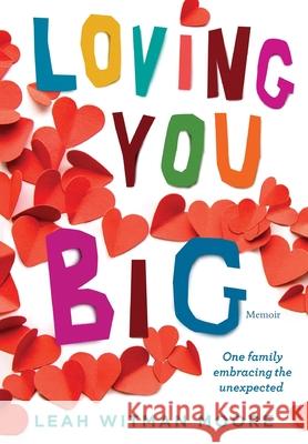 Loving You Big: One family embracing the unexpected Leah Moore 9781954614604 Warren Publishing, Inc - książka