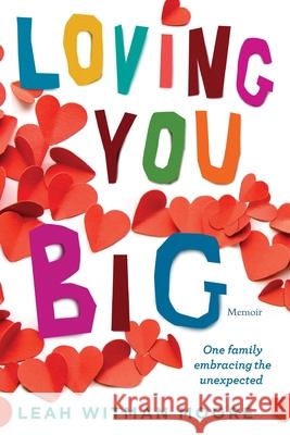 Loving You Big: One family embracing the unexpected Leah Moore 9781954614611 Warren Publishing, Inc - książka