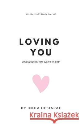 Loving You: Discovering the Light in You India Desiarae 9781791931377 Independently Published - książka