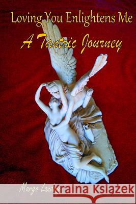 Loving You Enlightens Me: A Tantric Journey Margo Landry Thomas R. Blakeslee 9781492967958 Createspace - książka