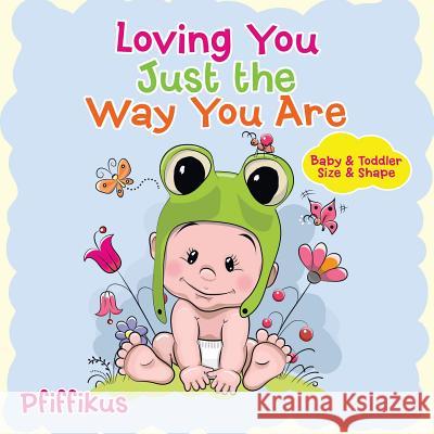 Loving You Just the Way You Are Baby & Toddler Size & Shape Pfiffikus 9781683776901 Pfiffikus - książka
