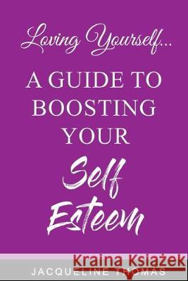 Loving Yourself: A Guide for Boosting Your Self Esteem Jacqueline Thomas 9781695992924 Independently Published - książka