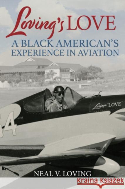 Loving'S Love: A Black American's Experience in Aviation Neal V. (Neal V. Loving) Loving 9781588347459 Smithsonian Books - książka