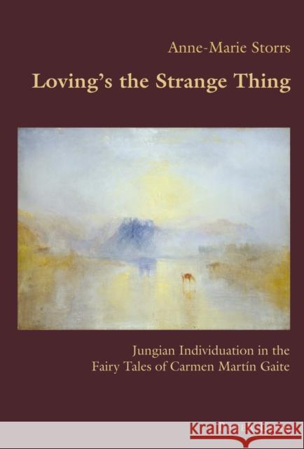 Loving's the Strange Thing: Jungian Individuation in the Fairy Tales of Carmen Martín Gaite Canaparo, Claudio 9781787078444 Peter Lang Ltd, International Academic Publis - książka