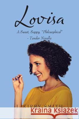 Lovisa: A Sweet Sappy Philosophical- Tender Novella J. Kirby Smith 9781524671754 Authorhouse - książka