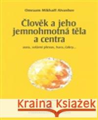 Člověk a jeho jemnohmotná těla a centra Omraam Mikhaël Aivanhov 9788090454965 Vydavatelství Prosveta - książka