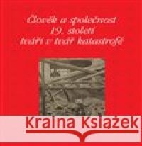 Člověk a společnost 19. století tváří v tvář katastrofě Kateřina Piorecká 9788020026521 Academia - książka