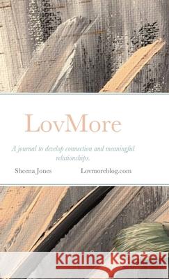 LovMore Journal: A journal to develop connection and meaningful relationships. Jones, Sheena 9781716529054 Lulu.com - książka