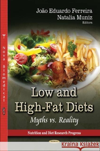 Low & High-Fat Diets: Myths vs Reality João Eduardo Ferreira, Natalia Muniz 9781622577972 Nova Science Publishers Inc - książka