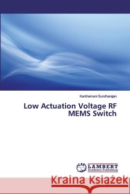Low Actuation Voltage RF MEMS Switch Sundharajan, Kanthamani 9786202555326 LAP Lambert Academic Publishing - książka