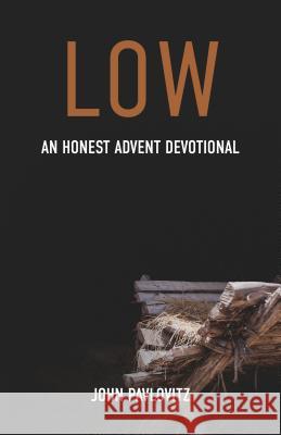 Low: An Honest Advent Devotional John Pavlovitz 9780827221932 Chalice Press - książka
