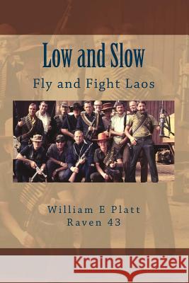 Low and Slow: Fly and Fight Laos William E. Platt Raven 43 9780692751282 Wep11345books - książka