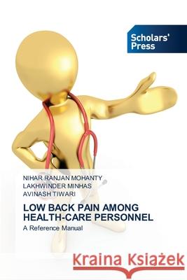 Low Back Pain Among Health-Care Personnel Nihar Ranjan Mohanty Lakhwinder Minhas Avinash Tiwari 9786138951322 Scholars' Press - książka