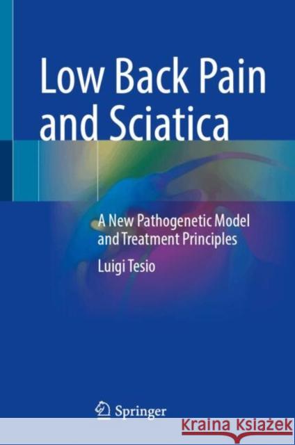 Low Back Pain and Sciatica: A New Pathogenetic Model and Treatment Principles Luigi Tesio 9783031785337 Springer - książka