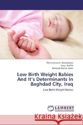 Low Birth Weight Babies And It's Determinants In Baghdad City, Iraq : Low Birth Weight Babies AbdalQader, Mohammed A.; Badilla, Idayu; Amin, Rahmah Mohd. 9783659249365 LAP Lambert Academic Publishing - książka