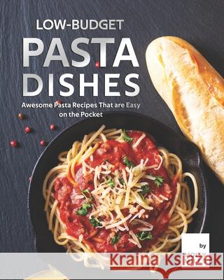 Low-Budget Pasta Dishes: Awesome Pasta Recipes That are Easy on the Pocket Molly Mills 9798731497237 Independently Published - książka