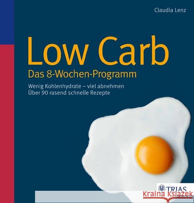 Low Carb - Das 8-Wochen-Programm : Wenig Kohlenhydrate - viel abnehmen. Über 90 rasend schnelle Rezepte Lenz, Claudia 9783830467076 Trias - książka