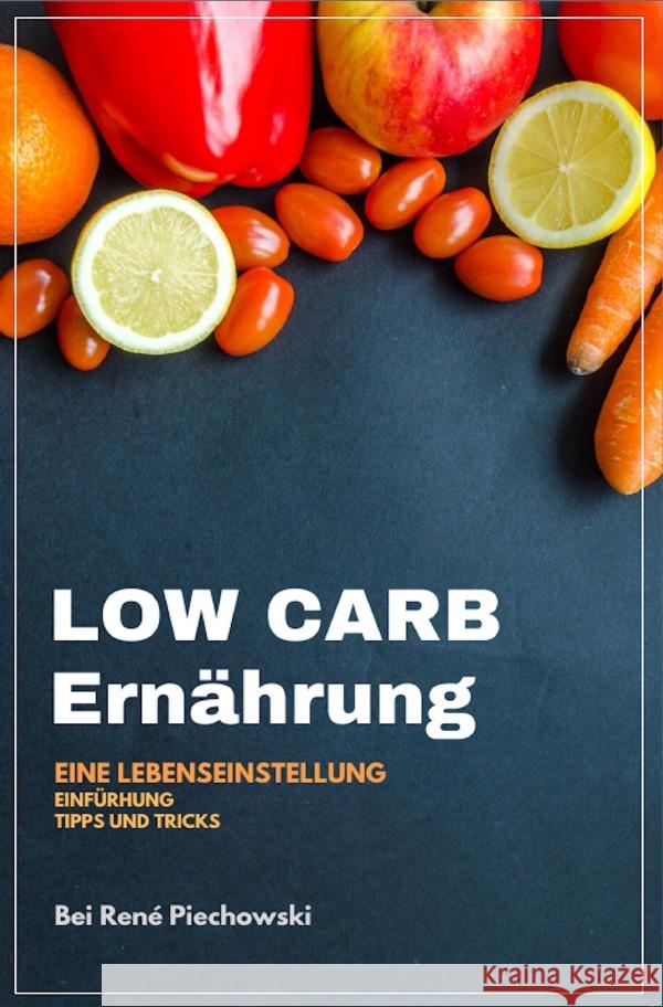 LOW CARB : Die leichte Ernährungsform! Piechowski, Rene 9783750268593 epubli - książka