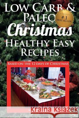 Low Carb & Paleo Christmas - Healthy Easy Recipes: Lowcarb and Paleo Recipes based on the 12 days of Christmas Moxom, Mark 9781505321432 Createspace - książka