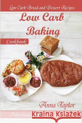 Low Carb Baking: Low Carb Bread and Dessert Recipes with Nutritional Information and Photos. Low Carb Baking Cookbook Anna Taylor 9781718947856 Createspace Independent Publishing Platform - książka