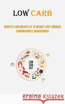 Low Carb: Benefits and Recipes of to Weight Loss Through Carbohydrate Management Sherry Fowler   9781778290305 Nicholas Thompson - książka
