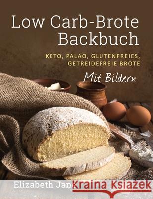 Low Carb-Brote Backbuch: Keto, Palao, Glutenfreies, Getreidefreie Brote - Mit Bildren Elizabeth Jane 9781913436346 Progressive Publishing - książka