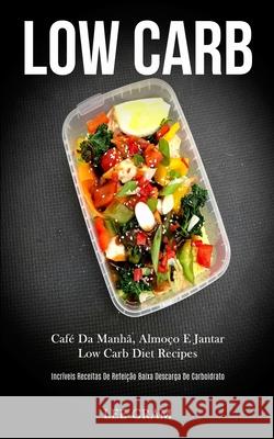 Low Carb: Café da manhã, almoço e jantar low carb diet recipes (Incríveis receitas de refeição baixa descarga de carboidrato) Cram, Lee 9781989837672 Daniel Heath - książka