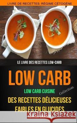 Low-Carb (Collection): Low Carb Cuisine: Des recettes délicieuses faibles en glucides: Le livre des recettes low-carb: Livre De Recettes: Rég Bon, Ethan 9781975988289 Createspace Independent Publishing Platform - książka