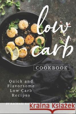 Low Carb Cookbook: Quick and Flavorsome Low Carb Recipes Rachael Rayner 9781688159518 Independently Published - książka