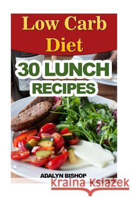 Low Carb Diet: 30 Lunch Recipes Adalyn Bishop 9781541067479 Createspace Independent Publishing Platform - książka