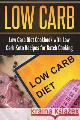 Low Carb Diet Cookbook with Low Carb Keto Recipes for Batch Cooking Lela Gibson 9781722711283 Createspace Independent Publishing Platform - książka