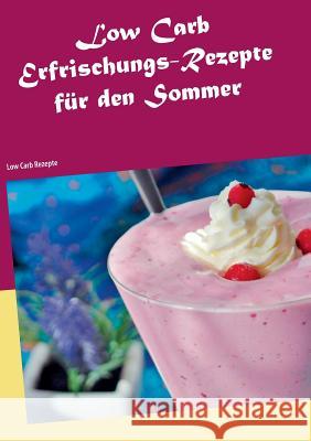 Low Carb Erfrischungs-Rezepte für den Sommer: Low Carb Rezepte Niermanns, Katja 9783741242113 Books on Demand - książka