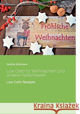 Low Carb für Weihnachten und andere Festlichkeiten: Low Carb Rezepte Nadine Wilsmann 9783746011851 Books on Demand - książka