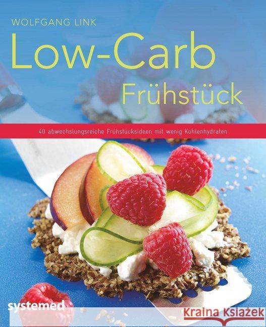 Low-Carb-Frühstück : 40 abwechslungsreiche Frühstücksideen mit wenig Kohlenhydraten Link, Wolfgang 9783958140462 Systemed - książka