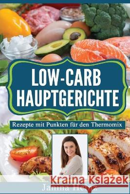 Low-Carb Hauptgerichte: Rezepte mit Punkten für den Thermomix Heinz, Janina 9781087850375 Johnson - książka