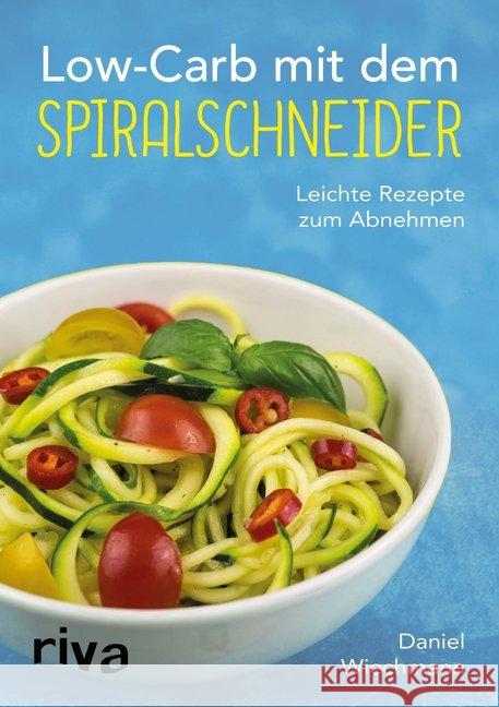 Low-Carb mit dem Spiralschneider : Leichte Rezepte zum Abnehmen Wiechmann, Daniel 9783868839685 Riva - książka