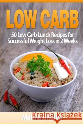 Low Carb Recipes: 50 Low Carb Lunch Recipes for Successful Weight Loss in 2 Weeks Mathias Muller 9781543145083 Createspace Independent Publishing Platform - książka