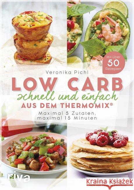 Low Carb schnell und einfach aus dem Thermomix® : Maximal 5 Zutaten, maximal 15 Minuten. Mit über 50 Rezepten Pichl, Veronika 9783742303271 riva Verlag - książka