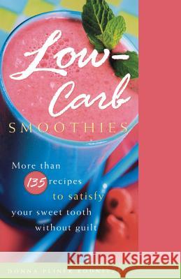 Low-Carb Smoothies: More Than 135 Recipes to Satisfy Your Sweet Tooth Without Guilt Donna Pliner Rodnitzky 9781400082308 Three Rivers Press (CA) - książka