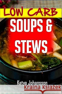 Low Carb Soups and Stews: The 35 Most Amazing Low Carb Soup and Stew Recipes Katya Johansson 9781543030433 Createspace Independent Publishing Platform - książka