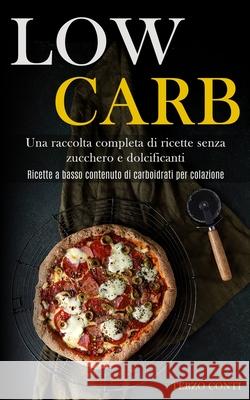 Low Carb: Una raccolta completa di ricette senza zucchero e dolcificanti (Ricette a basso contenuto di carboidrati per colazione Terzo Conti 9781989891360 Jason Thawne - książka