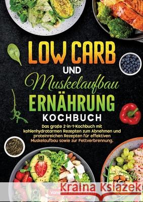 Low Carb und Muskelaufbau Ernährung Kochbuch Zimmermann, Vanessa 9783384701749 KochKreationX - książka